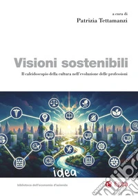 Visioni sostenibili. Il caleidoscopio della cultura nell'evoluzione delle professioni libro