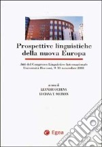 Prospettive linguistiche della nuova Europa. Atti del Congresso linguistico internazionale (Università Bocconi, 9-10 novembre 2001) libro