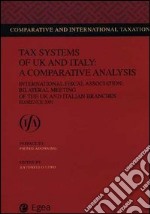 Tax systems of UK and Italy: a comparative analysis. International fiscal association: bilateral Meeting of the UK and Italy branches (Florence, 2001) libro