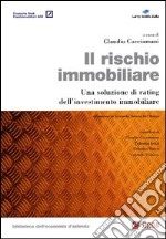 Il rischio immobiliare. Una soluzione di rating dell'investimento immobiliare libro