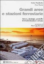 Grandi aree e stazioni ferroviarie. Attori, strategie, pratiche di trasformazione urbana