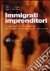 Immigrati imprenditori. Il contributo degli extracomunitari allo sviluppo della piccola impresa in Lombardia libro