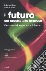 Il futuro del credito alle imprese. Come cambia il rapporto con le banche libro