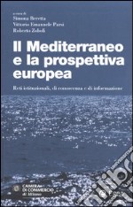 Il Mediterraneo e la prospettiva europea. Reti istituzionali, di conoscenza e di informazione libro