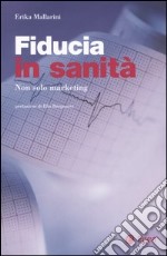 Fiducia in sanità. Non solo marketing libro