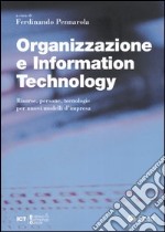 Organizzazione e information technology. Risorse, persone, tecnologie per nuovi modelli d'impresa