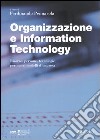 Organizzazione e information technology. Risorse, persone, tecnologie per nuovi modelli d'impresa libro