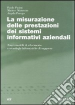 La misurazione delle prestazioni dei sistemi informativi aziendali. Nuovi modelli di riferimento e tecnologie informatiche di supporto libro