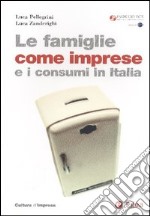 Le famiglie come imprese e i consumi in Italia libro