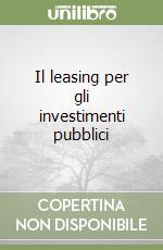 Il leasing per gli investimenti pubblici