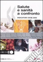 Salute e sanità a confronto. Indicatori OCSE 2005 libro