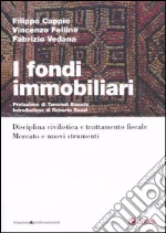 I fondi immobiliari. Disciplina civilistica e trattamento fisclae. Mercato e nuovi strumenti