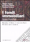 I fondi immobiliari. Disciplina civilistica e trattamento fisclae. Mercato e nuovi strumenti libro