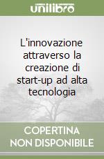 L'innovazione attraverso la creazione di start-up ad alta tecnologia libro