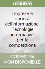 Imprese e società dell'informazione. Tecnologie informative per la competizione