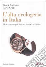 L'alta orologeria in Italia. Strategie competitive nei beni di prestigio libro