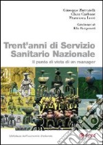 Trent'anni di servizio sanitario nazionale. Il punto di vista di un manager libro