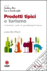 Prodotti tipici e turismo. La domanda, i canali e le opportunità per le imprese libro