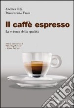 Il Caffè espresso. La scienza della qualità