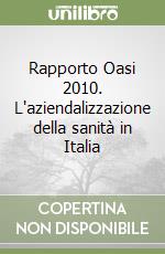 Rapporto Oasi 2010. L'aziendalizzazione della sanità in Italia libro