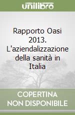 Rapporto Oasi 2013. L'aziendalizzazione della sanità in Italia libro