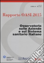 Rapporto Oasi 2015. Osservatorio sulle aziende e sul sistema sanitario italiano libro