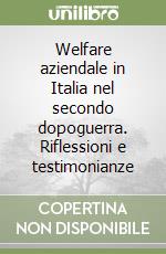 Welfare aziendale in Italia nel secondo dopoguerra. Riflessioni e testimonianze