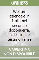 Welfare aziendale in Italia nel secondo dopoguerra. Riflessioni e testimonianze libro