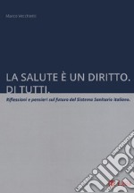 La salute è un diritto. Di tutti. Riflessioni e pensieri sul futuro del Sistema Sanitario italiano