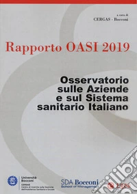 Rapporto Oasi 2019. Osservatorio sulle aziende e sul sistema sanitario italiano libro