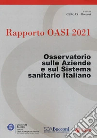 Rapporto Oasi 2021. Osservatorio sulle aziende e sul sistema sanitario italiano libro
