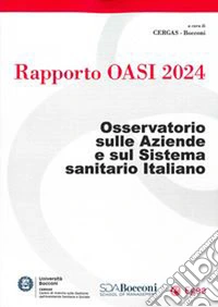 Rapporto Oasi 2024. Osservatorio sulle aziende e sul sistema sanitario italiano libro