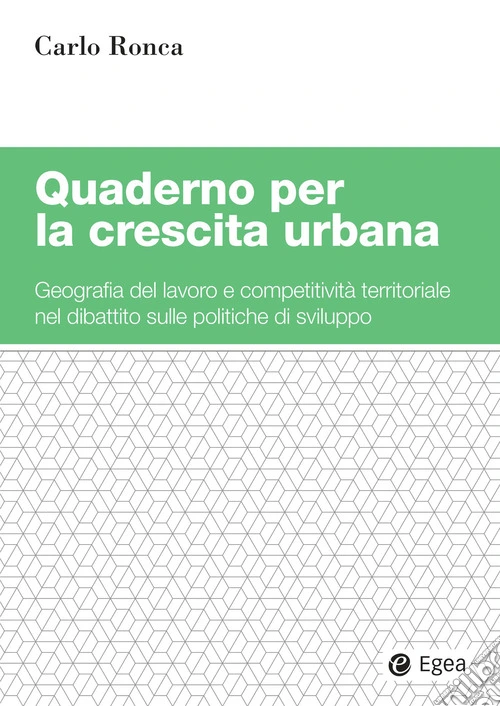 Quaderno per la crescita urbana. Geografia del lavoro e competitività territoriale nel dibattito sulle politiche di sviluppo