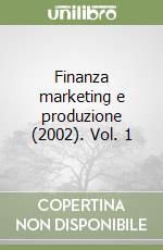 Finanza marketing e produzione (2002). Vol. 1 libro