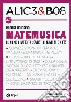 Alice & Bob. Vol. 47: Matemusica. Il mondo fatto «a scale» di numeri e note libro