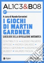 Alice & Bob. Vol. 49: I giochi di Martin Gardner. Giocoliere della divulgazione matematica libro