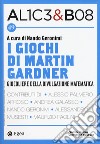 Alice & Bob. Vol. 49: I giochi di Martin Gardner. Giocoliere della divulgazione matematica libro di Geronimi N. (cur.)