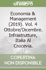 Economia & Management (2019). Vol. 4 Ottobre/Dicembre. Infrastrutture, Italia Al Crocevia. libro