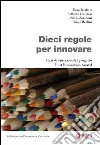 Dieci regole per innovare. Casi di successo dal progetto Best Innovation Award. E-book. Formato EPUB ebook