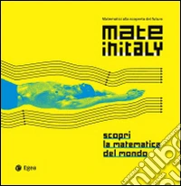 Mateinitaly. Matematici alla scoperta del futuro. Scopri la matematica del mondo libro