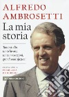 La mia storia. Tanto studio, tanto lavoro, tante innovazioni, grandi soddisfazioni libro