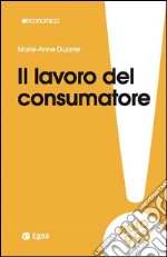 Il lavoro del consumatore libro