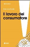 Il lavoro del consumatore libro