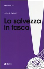 La salvezza in tasca. Come proteggere i propri soldi da banche e governi libro