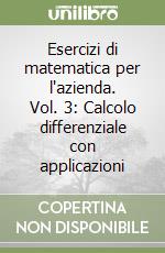 Esercizi di matematica per l'azienda. Vol. 3: Calcolo differenziale con applicazioni libro