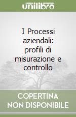 I Processi aziendali: profili di misurazione e controllo