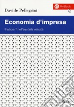 Economia d'impresa. Il fattore T nell'era della velocità libro