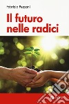 Il futuro nelle radici libro