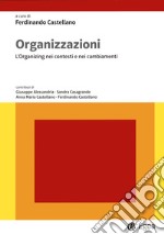 Organizzazioni. L'organizing nei contesti e nei cambiamenti libro