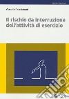 Il rischio da interruzione dell'attività di esercizio libro di Cacciamani Claudio